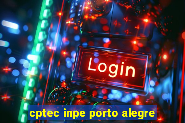 cptec inpe porto alegre